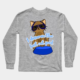 Cute cat with phrase " I deserve the best cat food". Long Sleeve T-Shirt